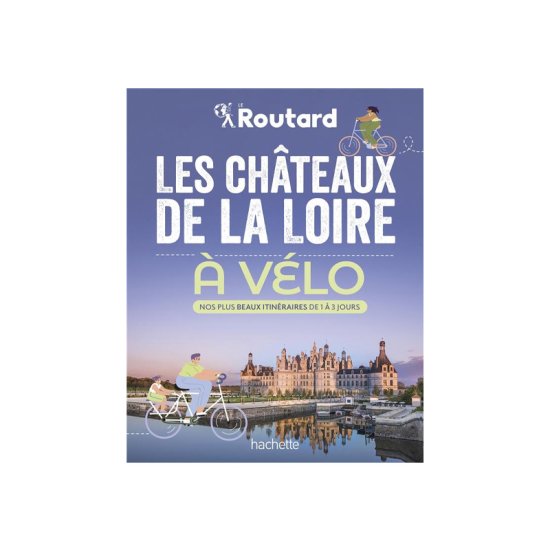GUIDE DU ROUTARD - I CASTELLI DELLA LOIRA IN BICICLETTA